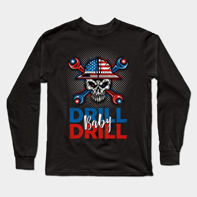 Drill Baby Drill Long Sleeve T-Shirt by  Funny .designs123